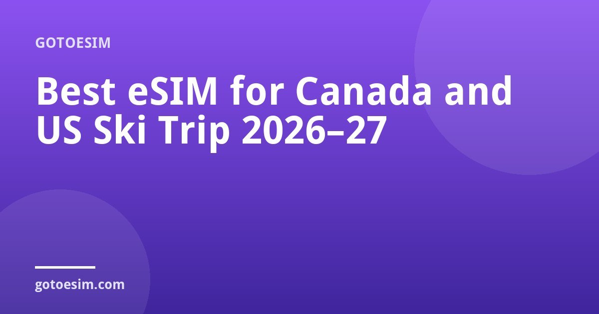 Best eSIM for Canada and US Ski Trip 2026–27
